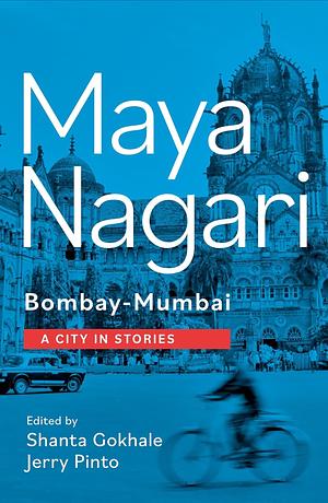 Maya Nagari Bombay - Mumbai: A City in Stories by Shanta Gokhale, Jerry Pinto