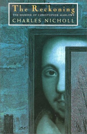 The Reckoning: The Murder of Christopher Marlowe by Charles Nicholl