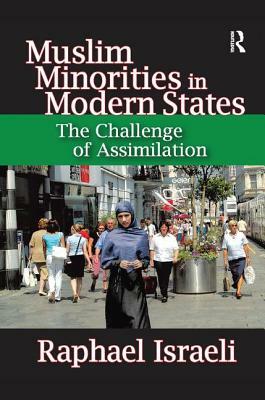 Muslim Minorities in Modern States: The Challenge of Assimilation by Raphael Israeli