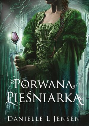 Porwana pieśniarka by Danielle L. Jensen