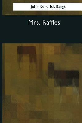 Mrs. Raffles by John Kendrick Bangs