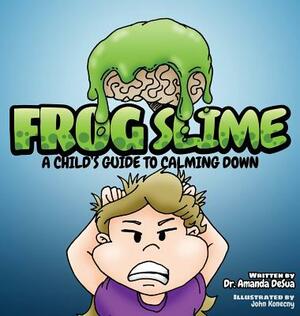 Frog Slime: A Child's Guide to Calming Down by Amanda Desua