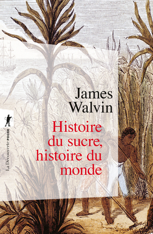 Histoire du sucre, histoire du monde by James Walvin