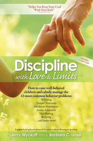 Discipline With Love & Limits: Calm, Practical Solutions to the 43 Most Common Childhood Behavior Problems by Barbara C. Unell, Jerry L. Wyckoff