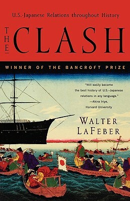 The Clash: U.S.-Japanese Relations Throughout History by Walter LaFeber