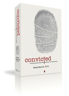 Convicted: A Scientist Examines the Evidence for Christianity by Brad Harrub, Marc Whitacre, Tonja McRady