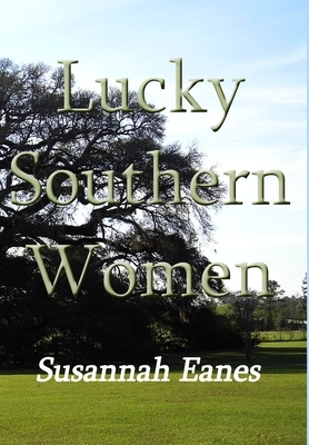 Lucky Southern Women by Susannah Eanes