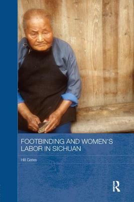 Footbinding and Women's Labor in Sichuan by Hill Gates