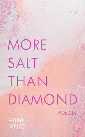 More Salt The Diamond: Poems by Aline Mello