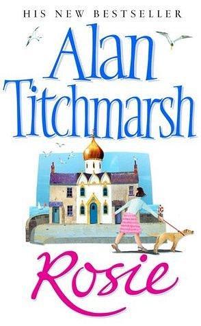 Rosie: A deliciously entertaining novel about family and love by Alan Titchmarsh, Alan Titchmarsh