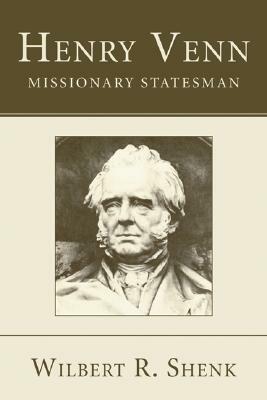 Henry Venn-Missionary Statesman by Wilbert R. Shenk