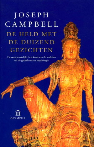 De held met de duizend gezichten: De oorspronkelijke betekenis van de verhalen uit de godsdienst en mythologie by Aris J. van Braam, Joseph Campbell