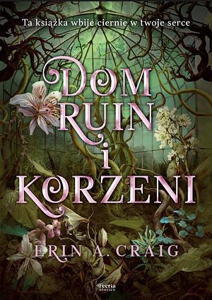 Dom ruin i korzeni  by Erin A. Craig