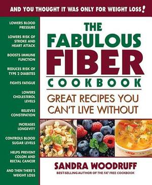 The Fabulous Fiber Cookbook: Great Recipes You Can't Live Without by Sandra Woodruff