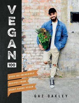Vegan 100: Over 100 Incredible Recipes from Avant-Garde Vegan by Gaz Oakley