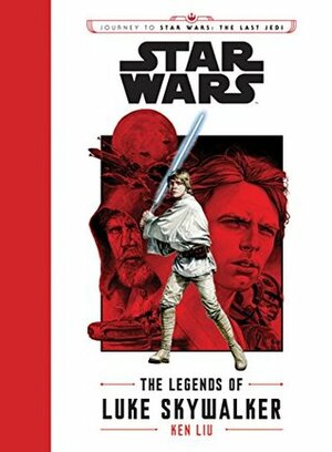 Star Wars: Journey to Star Wars: the Last Jedi - The Legends of Luke Skywalker by J.G. Jones, Ken Liu