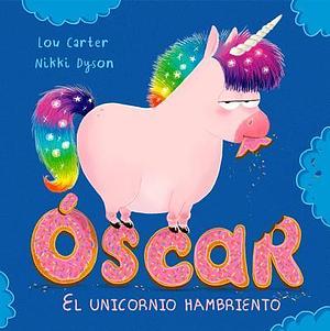 Óscar, el unicornio hambriento by Lou Carter, Lou Carter, Nikki Dyson