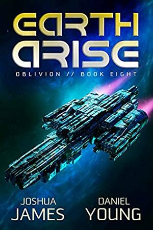 Earth Arise (Oblivion Book 8) by Daniel Young, Joshua James