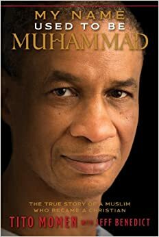 My Name Used to Be Muhammed: The True Story of a Muslim Who Became a Christian by Tito Momen with Jeff Benedict
