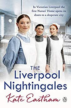 The Liverpool Nurses by Kate Eastham