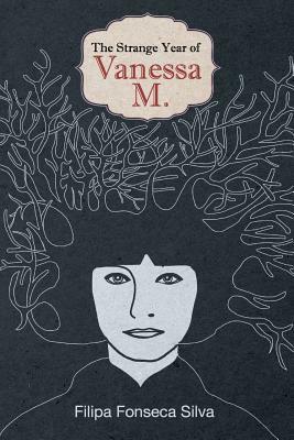 The Strange Year of Vanessa M. by Filipa Fonseca Silva