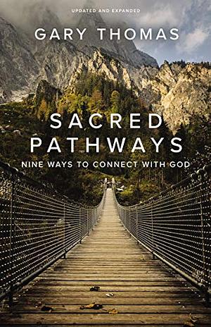 Sacred Pathways: Nine Ways to Connect with God by Gary L. Thomas