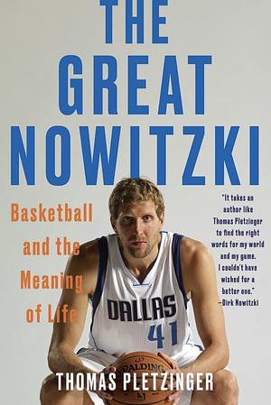 The Great Nowitzki: Basketball and the Meaning of Life by Thomas Pletzinger