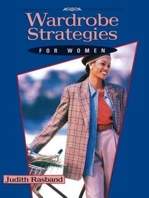 Wardrobe Strategies for Women by Judith Rasband