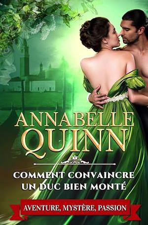 Comment convaincre un duc bien monté by Emmanuelle de Maupassant, Emmanuelle de Maupassant, Annabelle Quinn, Anna Quinn