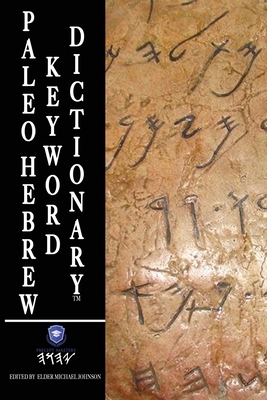 Paleo Hebrew Keyword Dictionary: Paleo Hebrew Dictionary by Michael Johnson