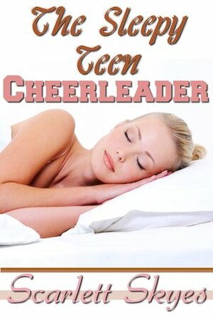 The Sleepy Teen Cheerleader by Scarlett Skyes
