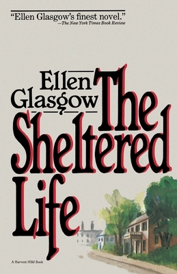 The Sheltered Life by Ellen Glasgow