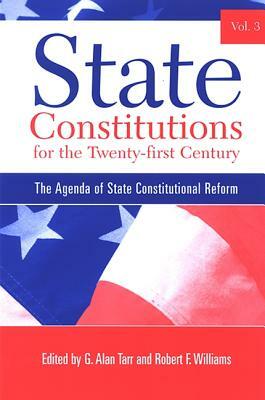 State Constitutions for the Twenty-First Century: The Agenda of State Constitutional Reform by 