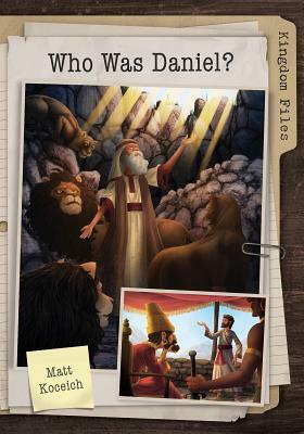 Kingdom Files: Who Was Daniel? by Matt Koceich