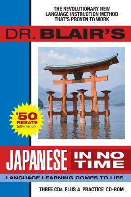 Dr. Blair's Japanese in No Time: The Revolutionary New Language Instruction Method That's Proven to Work! by Various, Robert Blair