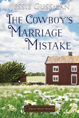 The Cowboy's Marriage Mistake by Jessie Gussman