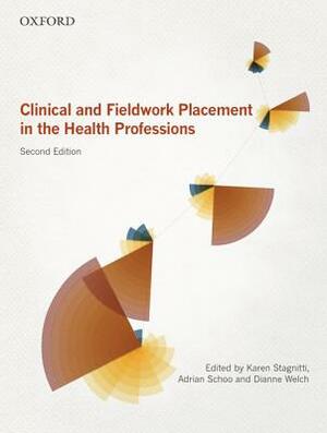 Clinical and Fieldwork Placement in the Health Professions by Karen Stagnitti, Adrian Schoo, Dianne Welch