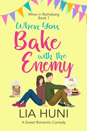 When You Bake With the Enemy by Lia Huni