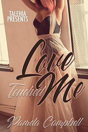 Love Touched Me by Pamela Campbell, Pamela Campbell