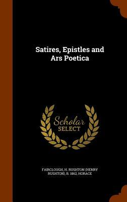 Satires, Epistles and Ars Poetica by Horace Horace, H. Rushton B. 1862 Fairclough