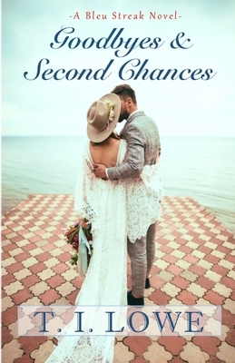 Goodbyes and Second Chances by T.I. Lowe