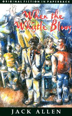 When the Whistle Blows by First Last, Jack Allen