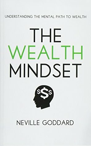 The Wealth Mindset: Understanding the Mental Path to Wealth by Neville Goddard, Tim Grimes