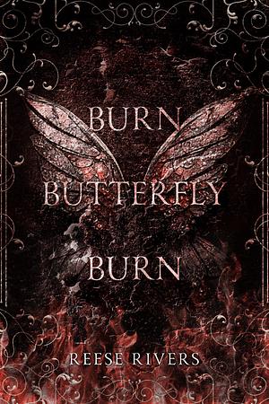 Burn Butterfly Burn by Reese Rivers