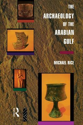 The Archaeology of the Arabian Gulf by Michael Rice