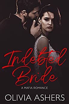 Indebted Bride: A Mafia Romance by Olivia Ashers