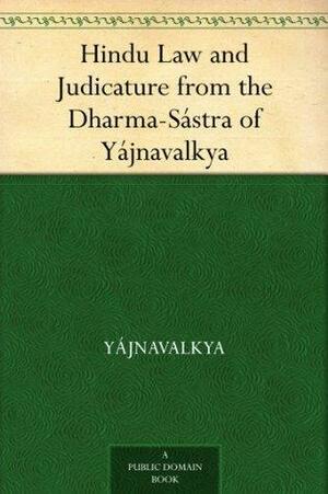 Hindu Law and Judicature from the Dharma-Sástra of Yájnavalkya by Yājñavalkya