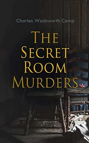 The Secret Room Murders by Charles Wadsworth Camp