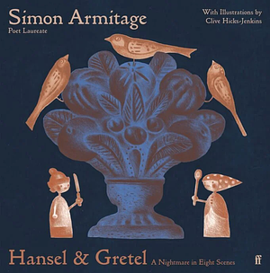 Hansel & Gretel: A Nightmare in Eight Scenes by Simon Armitage