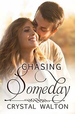 Chasing Someday by Crystal Walton